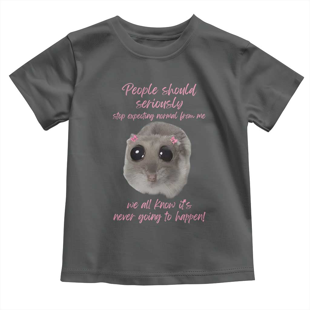 Funny Hamster Meme Toddler T Shirt People Should Stop Expecting Normal Humor Gift TS12 Dark Heather Print Your Wear