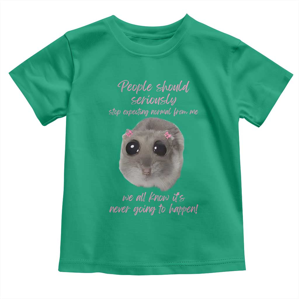 Funny Hamster Meme Toddler T Shirt People Should Stop Expecting Normal Humor Gift TS12 Irish Green Print Your Wear