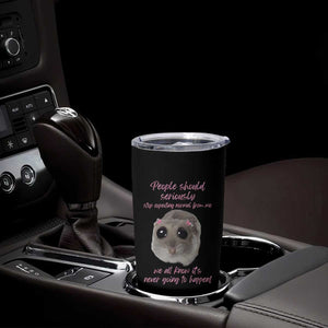Funny Hamster Meme Tumbler Cup People Should Stop Expecting Normal Humor Gift TS12 Print Your Wear