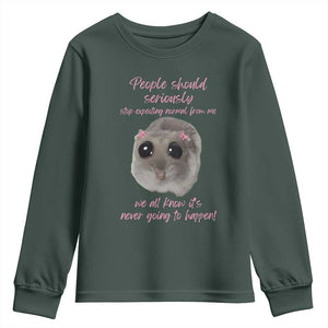 Funny Hamster Meme Youth Sweatshirt People Should Stop Expecting Normal Humor Gift TS12 Dark Forest Green Print Your Wear