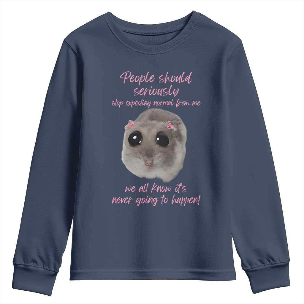 Funny Hamster Meme Youth Sweatshirt People Should Stop Expecting Normal Humor Gift TS12 Navy Print Your Wear