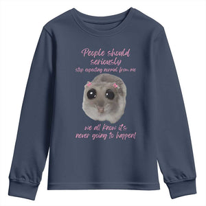 Funny Hamster Meme Youth Sweatshirt People Should Stop Expecting Normal Humor Gift TS12 Navy Print Your Wear