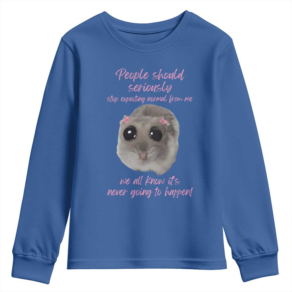 Funny Hamster Meme Youth Sweatshirt People Should Stop Expecting Normal Humor Gift TS12 Royal Blue Print Your Wear