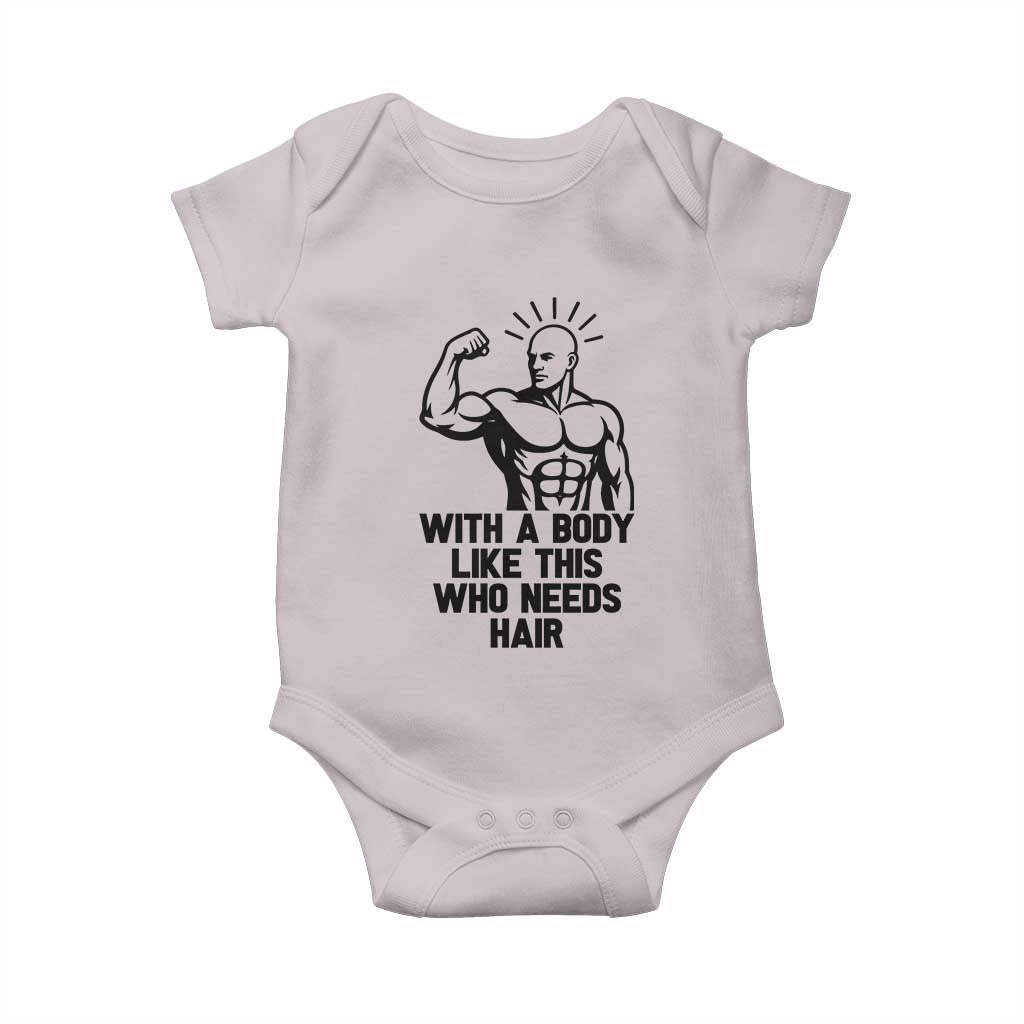 With A Body Like This Who Needs Hair Baby Onesie Funny Bald Humor TS12 Ice Gray Print Your Wear