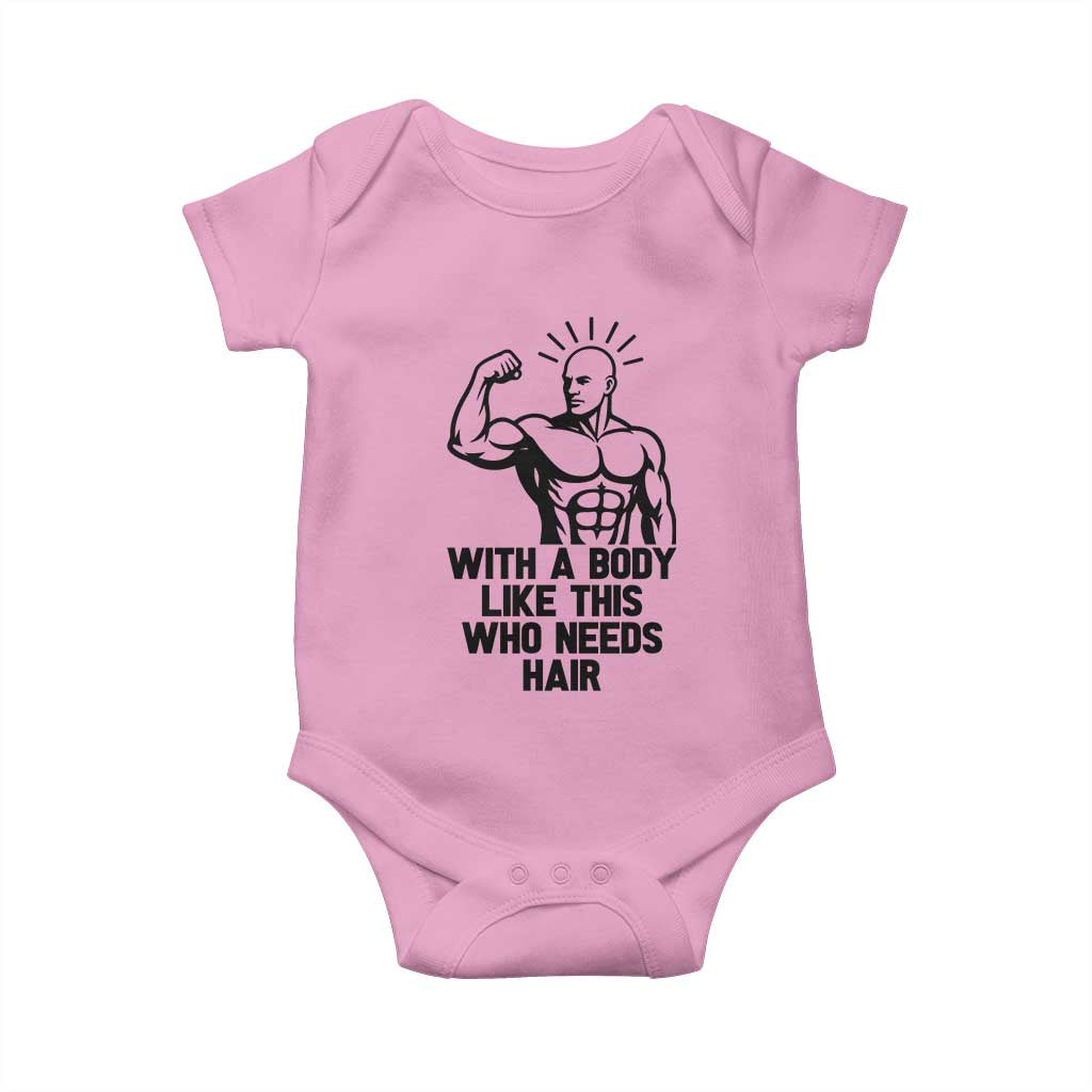 With A Body Like This Who Needs Hair Baby Onesie Funny Bald Humor TS12 Light Pink Print Your Wear