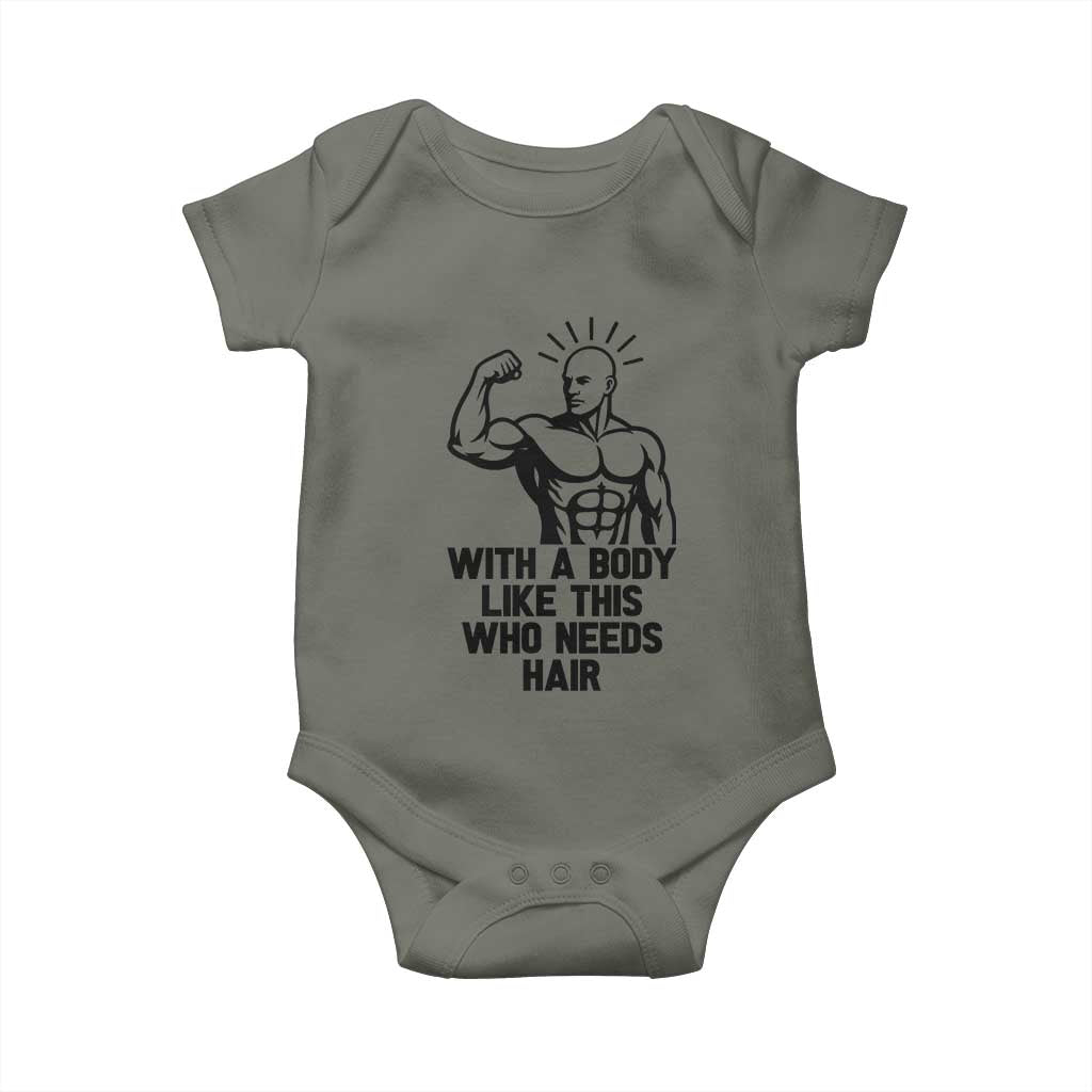 With A Body Like This Who Needs Hair Baby Onesie Funny Bald Humor TS12 Military Green Print Your Wear