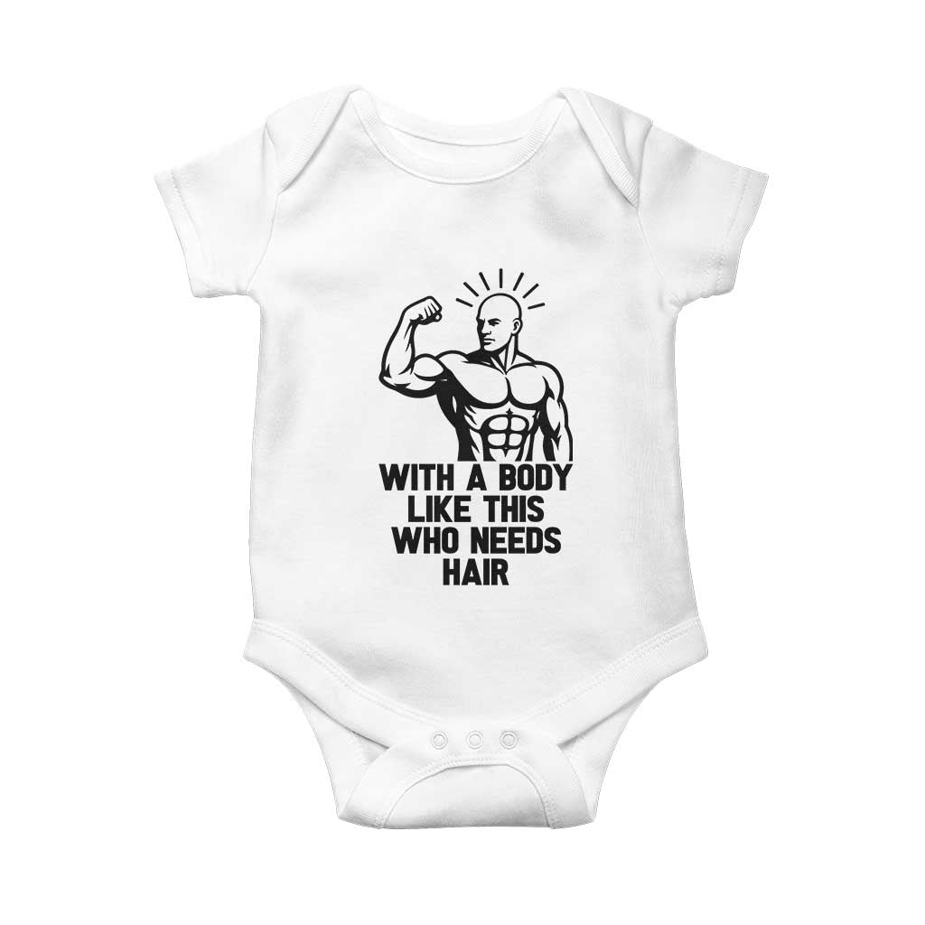 With A Body Like This Who Needs Hair Baby Onesie Funny Bald Humor TS12 White Print Your Wear