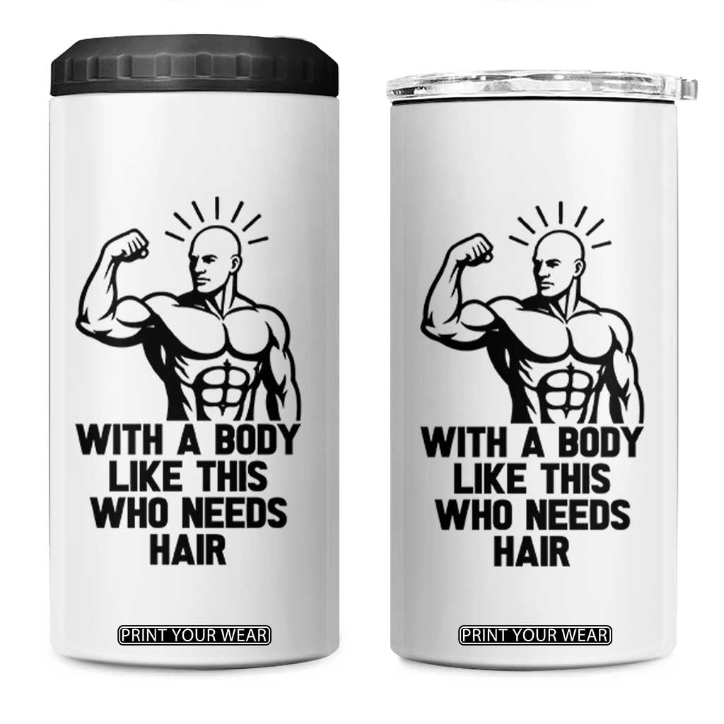 With A Body Like This Who Needs Hair 4 in 1 Can Cooler Tumbler Funny Bald Humor TS12 One Size: 16 oz White Print Your Wear