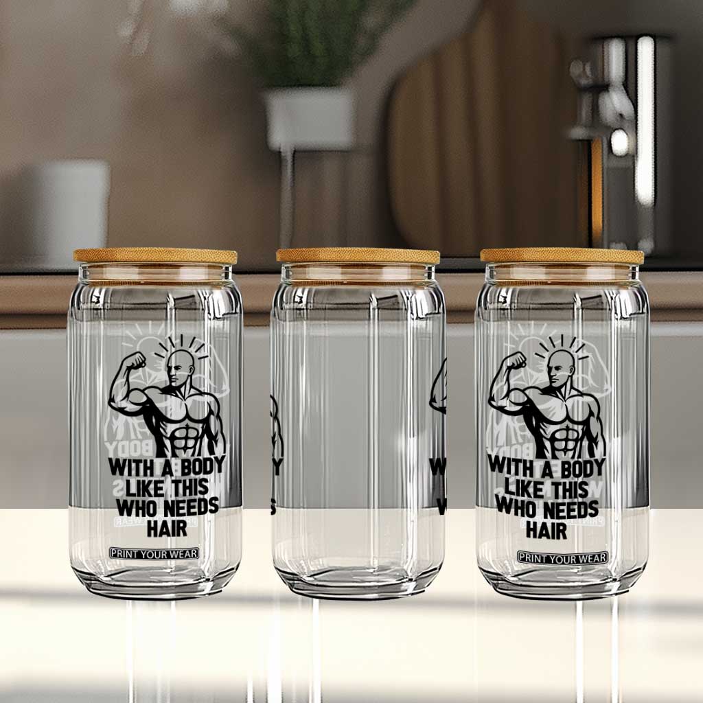 With A Body Like This Who Needs Hair Glass Can Funny Bald Humor TS12 Print Your Wear