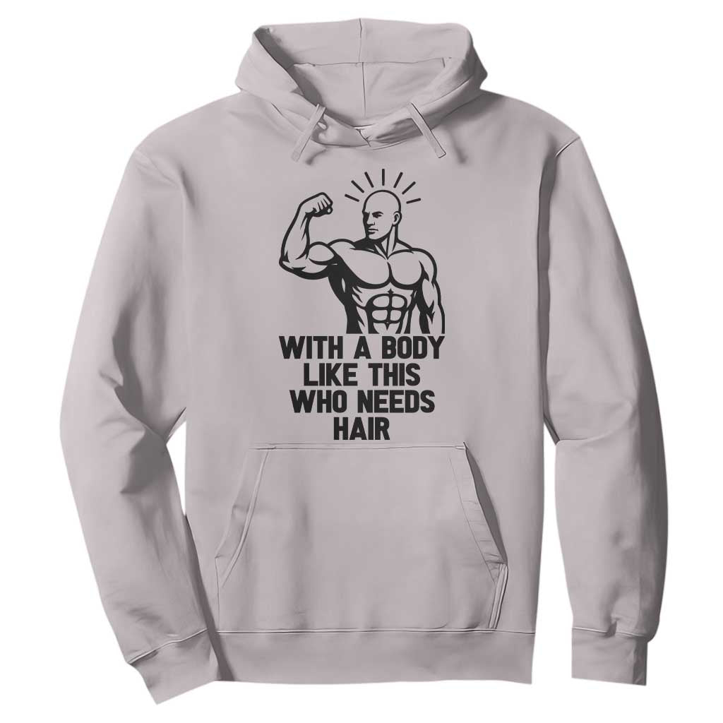 With A Body Like This Who Needs Hair Hoodie Funny Bald Humor TS12 Ice Gray Print Your Wear
