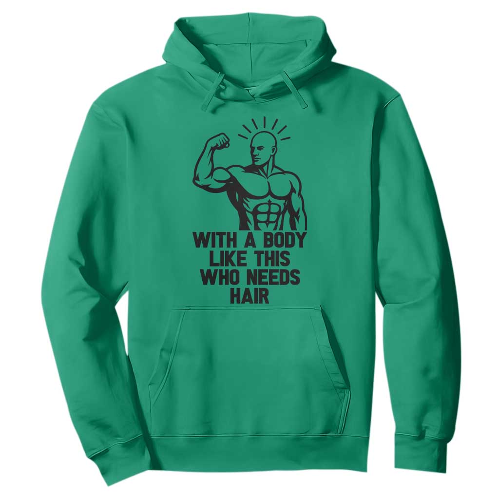 With A Body Like This Who Needs Hair Hoodie Funny Bald Humor TS12 Irish Green Print Your Wear