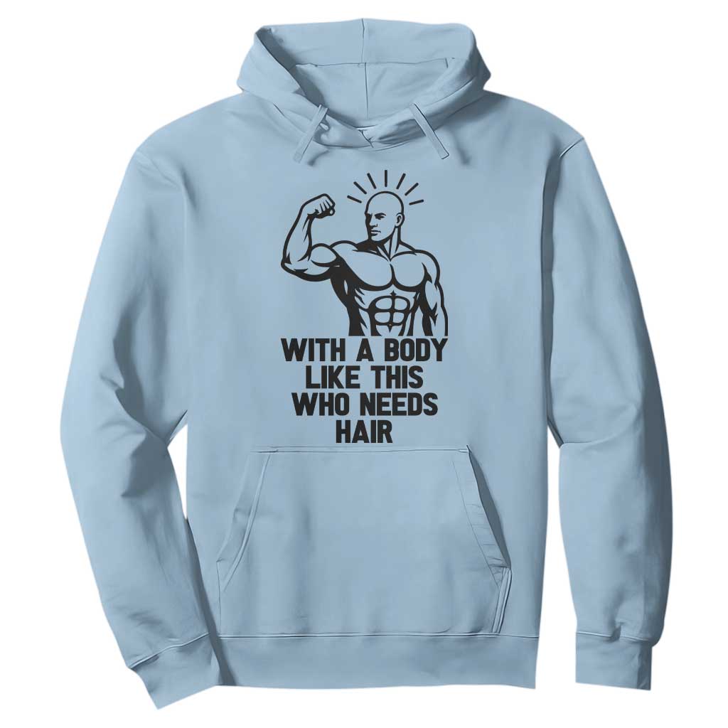 With A Body Like This Who Needs Hair Hoodie Funny Bald Humor TS12 Light Blue Print Your Wear