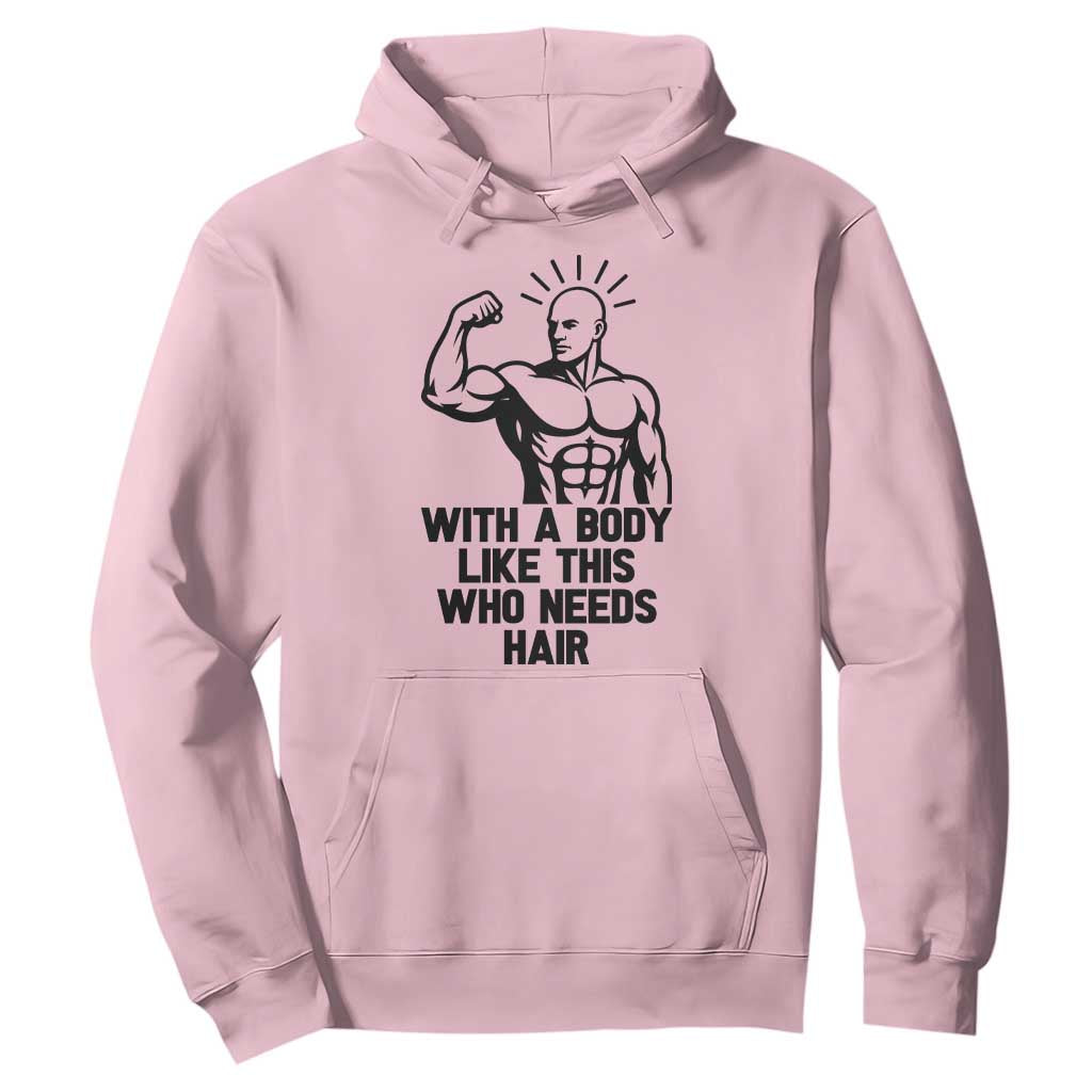 With A Body Like This Who Needs Hair Hoodie Funny Bald Humor TS12 Light Pink Print Your Wear