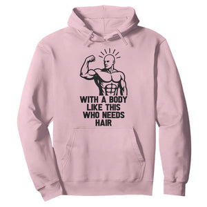 With A Body Like This Who Needs Hair Hoodie Funny Bald Humor TS12 Light Pink Print Your Wear