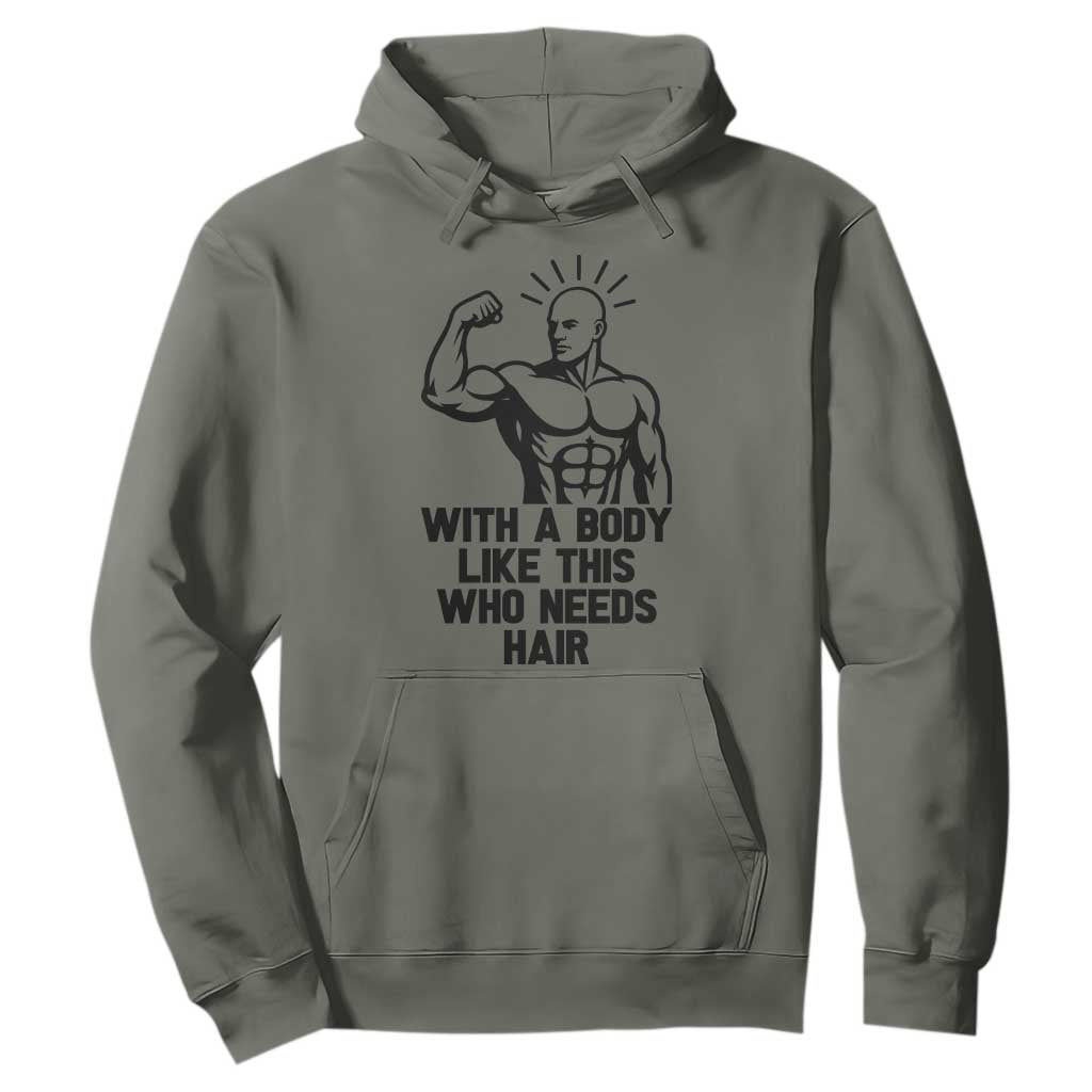 With A Body Like This Who Needs Hair Hoodie Funny Bald Humor TS12 Military Green Print Your Wear
