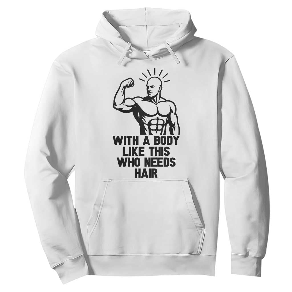 With A Body Like This Who Needs Hair Hoodie Funny Bald Humor TS12 White Print Your Wear
