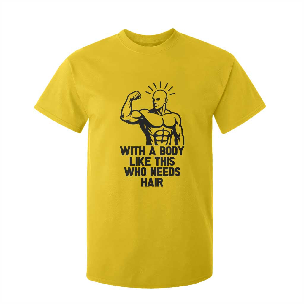 With A Body Like This Who Needs Hair T Shirt For Kid Funny Bald Humor TS12 Daisy Print Your Wear