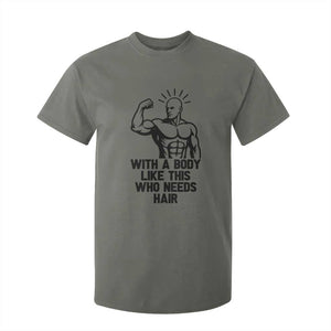 With A Body Like This Who Needs Hair T Shirt For Kid Funny Bald Humor TS12 Military Green Print Your Wear
