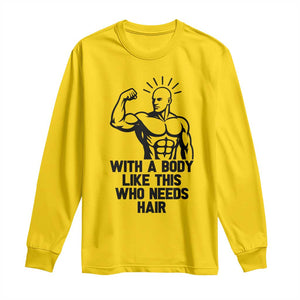 With A Body Like This Who Needs Hair Long Sleeve Shirt Funny Bald Humor TS12 Daisy Print Your Wear