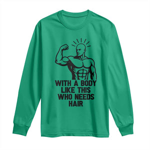 With A Body Like This Who Needs Hair Long Sleeve Shirt Funny Bald Humor TS12 Irish Green Print Your Wear