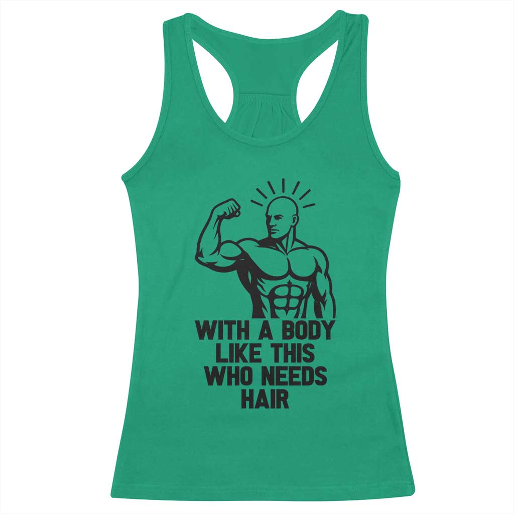 With A Body Like This Who Needs Hair Racerback Tank Top Funny Bald Humor TS12 Irish Green Print Your Wear