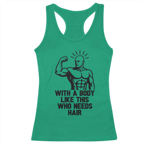 With A Body Like This Who Needs Hair Racerback Tank Top Funny Bald Humor TS12 Irish Green Print Your Wear