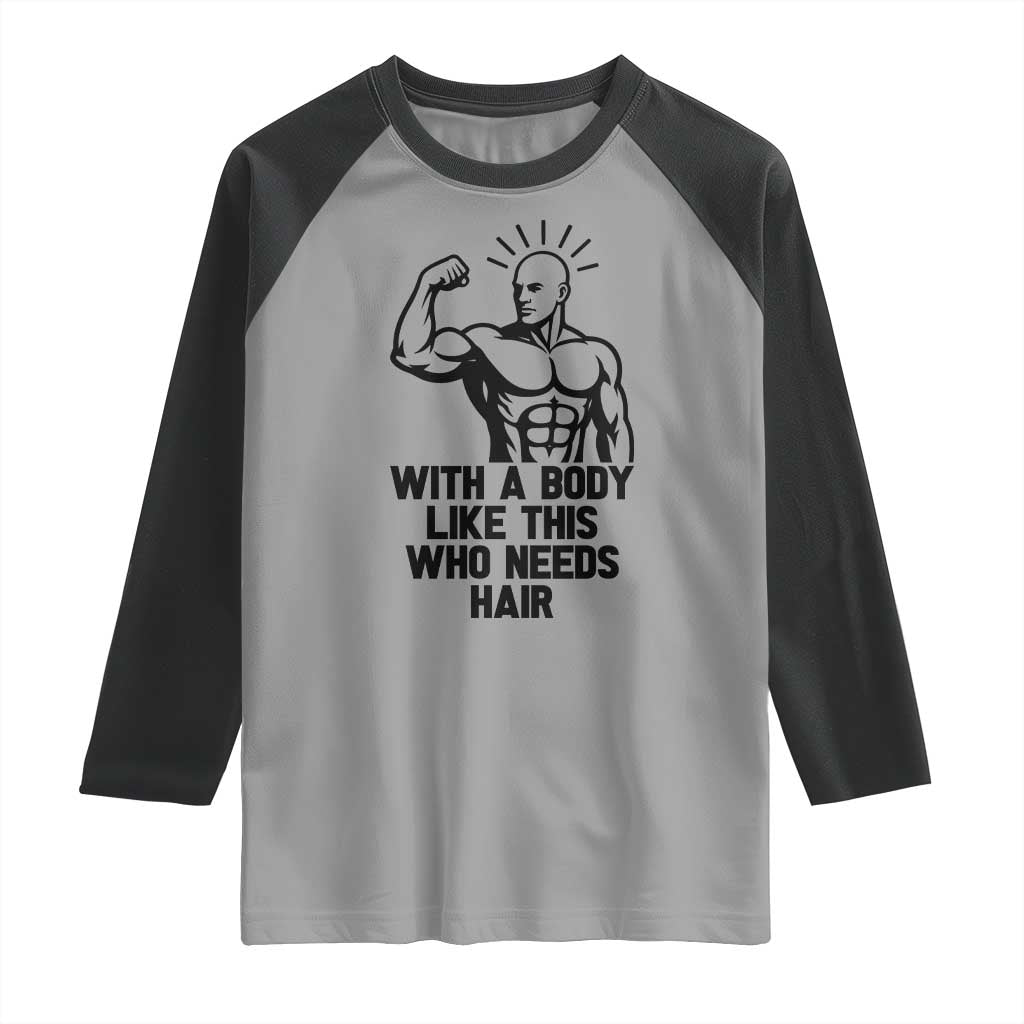With A Body Like This Who Needs Hair Raglan Shirt Funny Bald Humor TS12 Sport Gray Black Print Your Wear