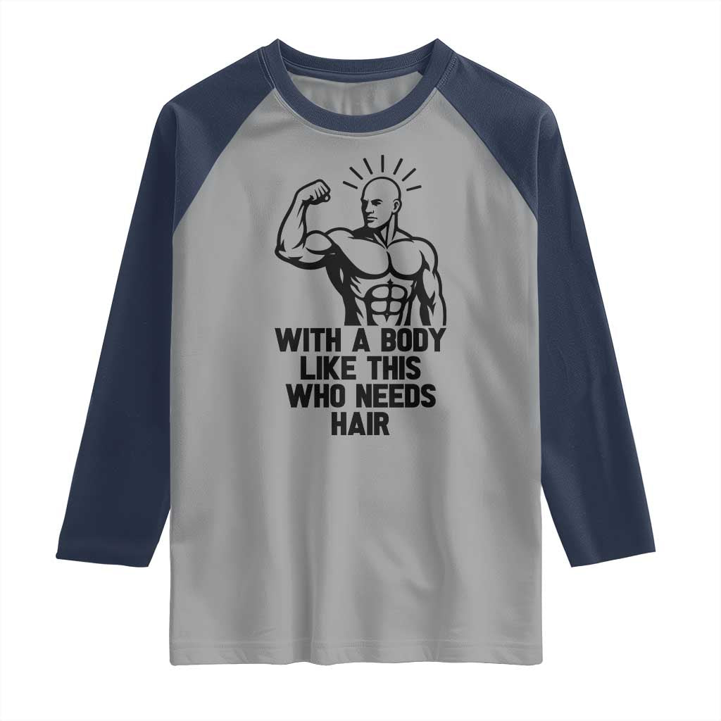 With A Body Like This Who Needs Hair Raglan Shirt Funny Bald Humor TS12 Sport Gray Navy Print Your Wear