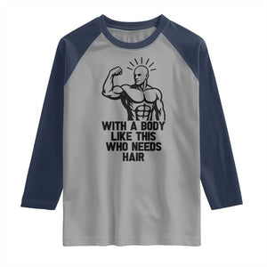 With A Body Like This Who Needs Hair Raglan Shirt Funny Bald Humor TS12 Sport Gray Navy Print Your Wear