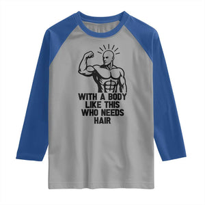 With A Body Like This Who Needs Hair Raglan Shirt Funny Bald Humor TS12 Sport Gray Royal Print Your Wear