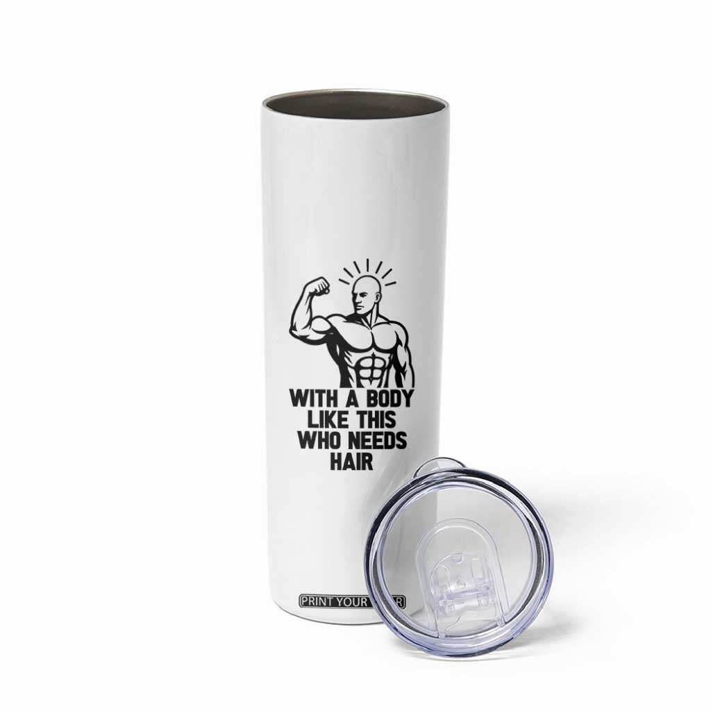 With A Body Like This Who Needs Hair Skinny Tumbler Funny Bald Humor TS12 Print Your Wear