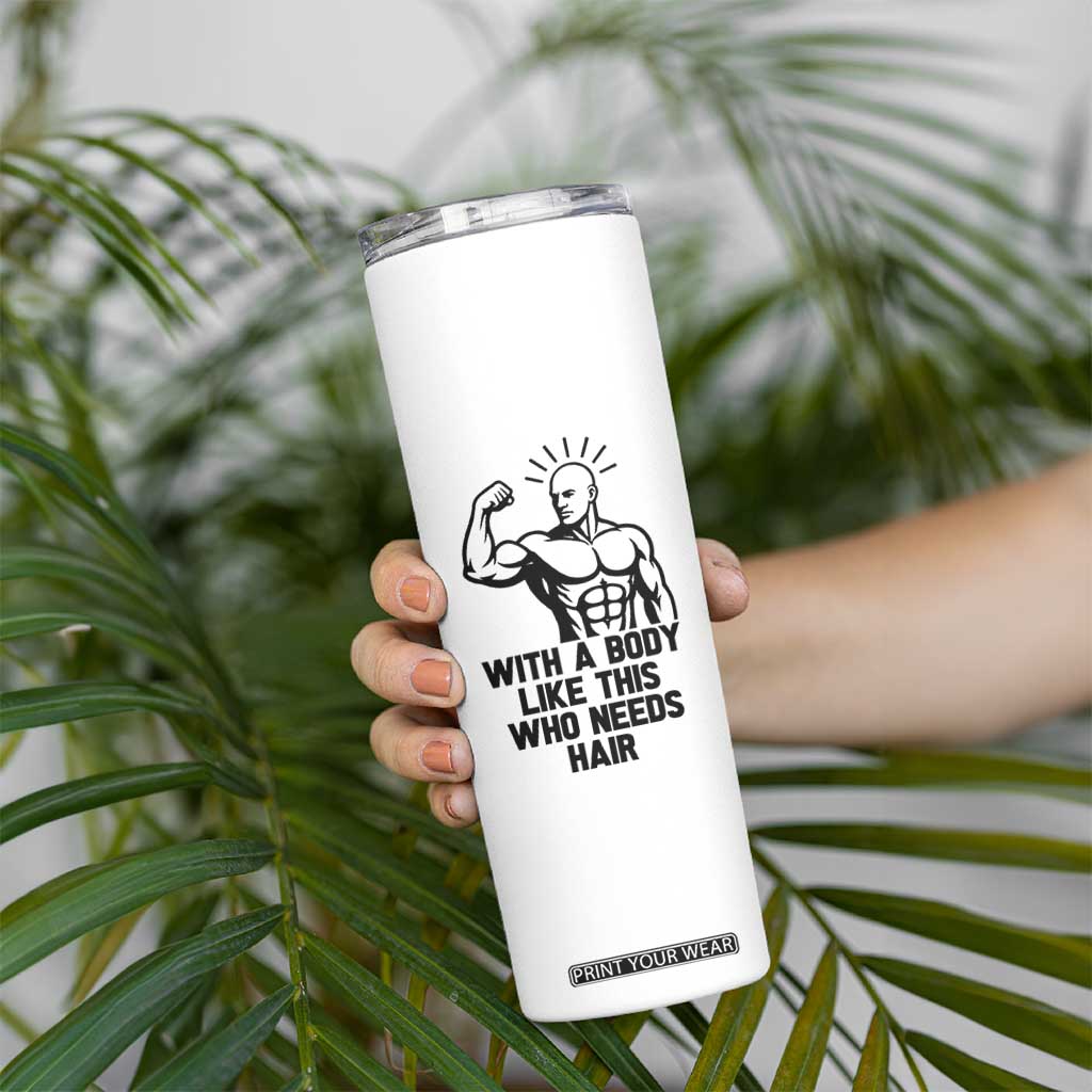 With A Body Like This Who Needs Hair Skinny Tumbler Funny Bald Humor TS12 Print Your Wear
