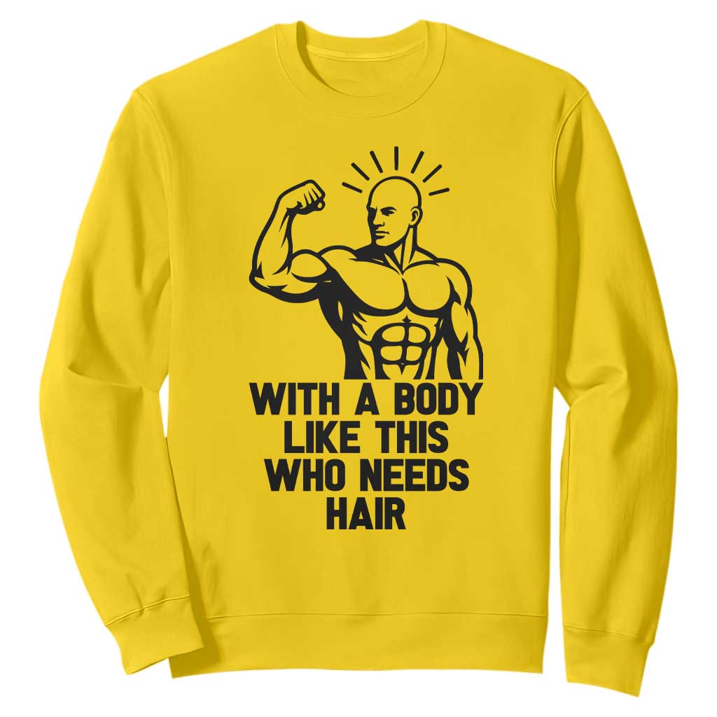 With A Body Like This Who Needs Hair Sweatshirt Funny Bald Humor TS12 Daisy Print Your Wear