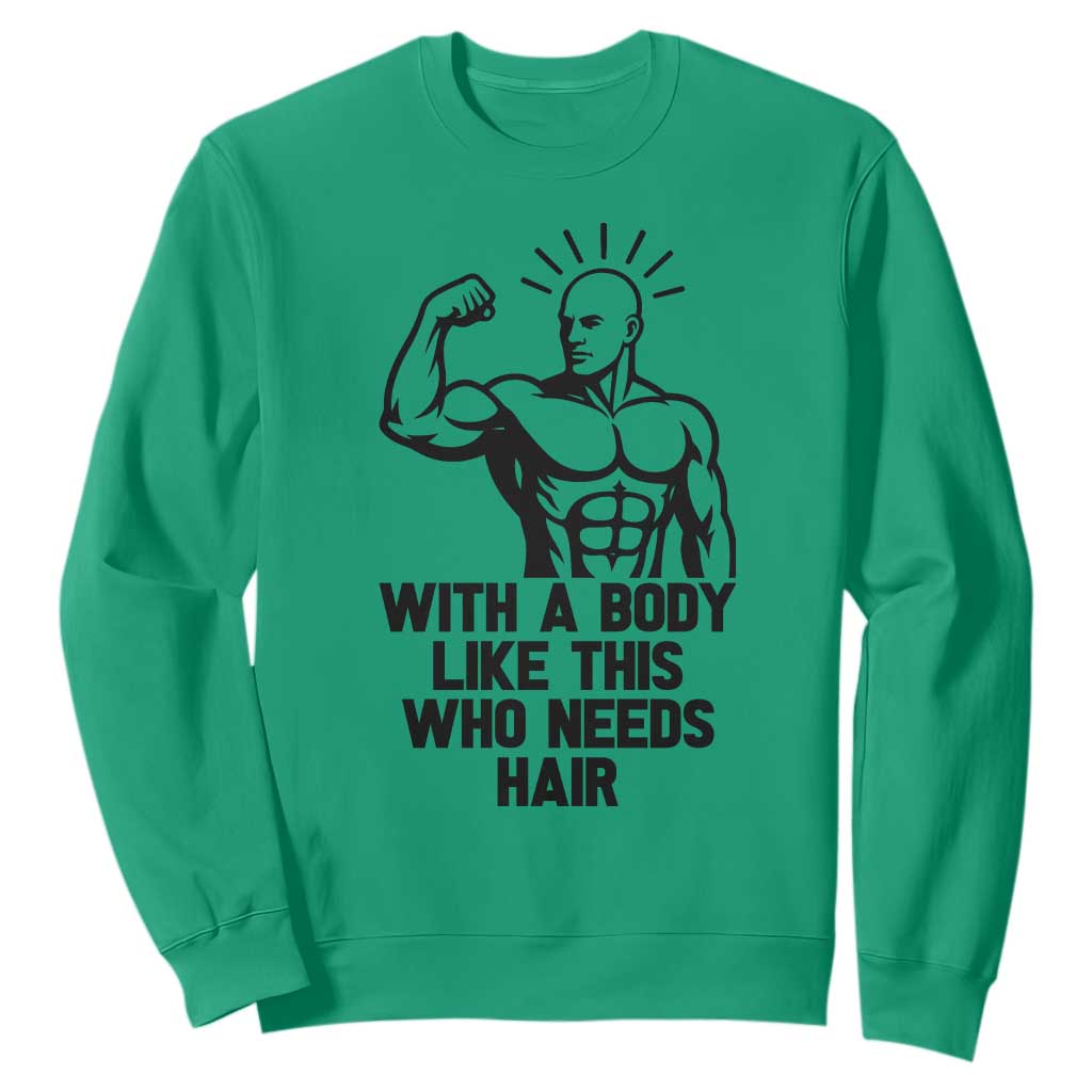With A Body Like This Who Needs Hair Sweatshirt Funny Bald Humor TS12 Irish Green Print Your Wear