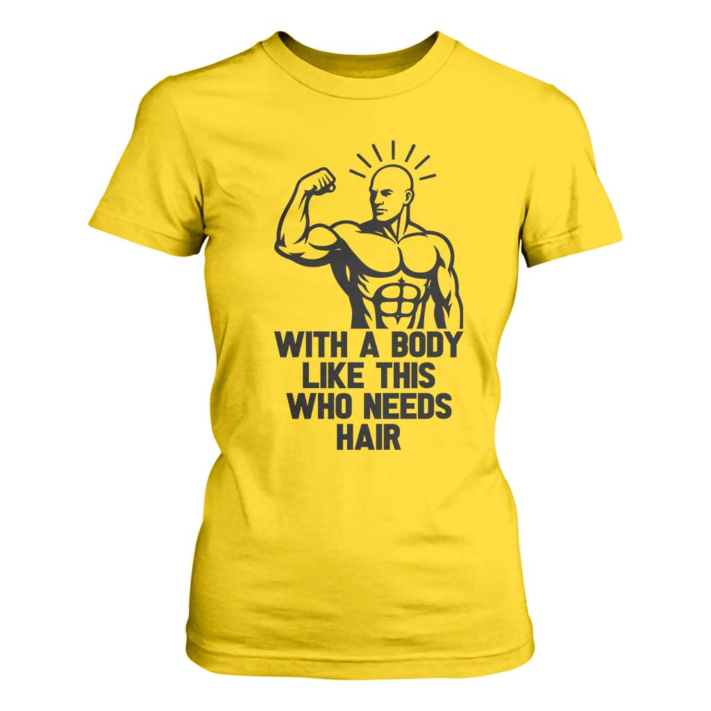 With A Body Like This Who Needs Hair T Shirt For Women Funny Bald Humor TS12 Daisy Print Your Wear