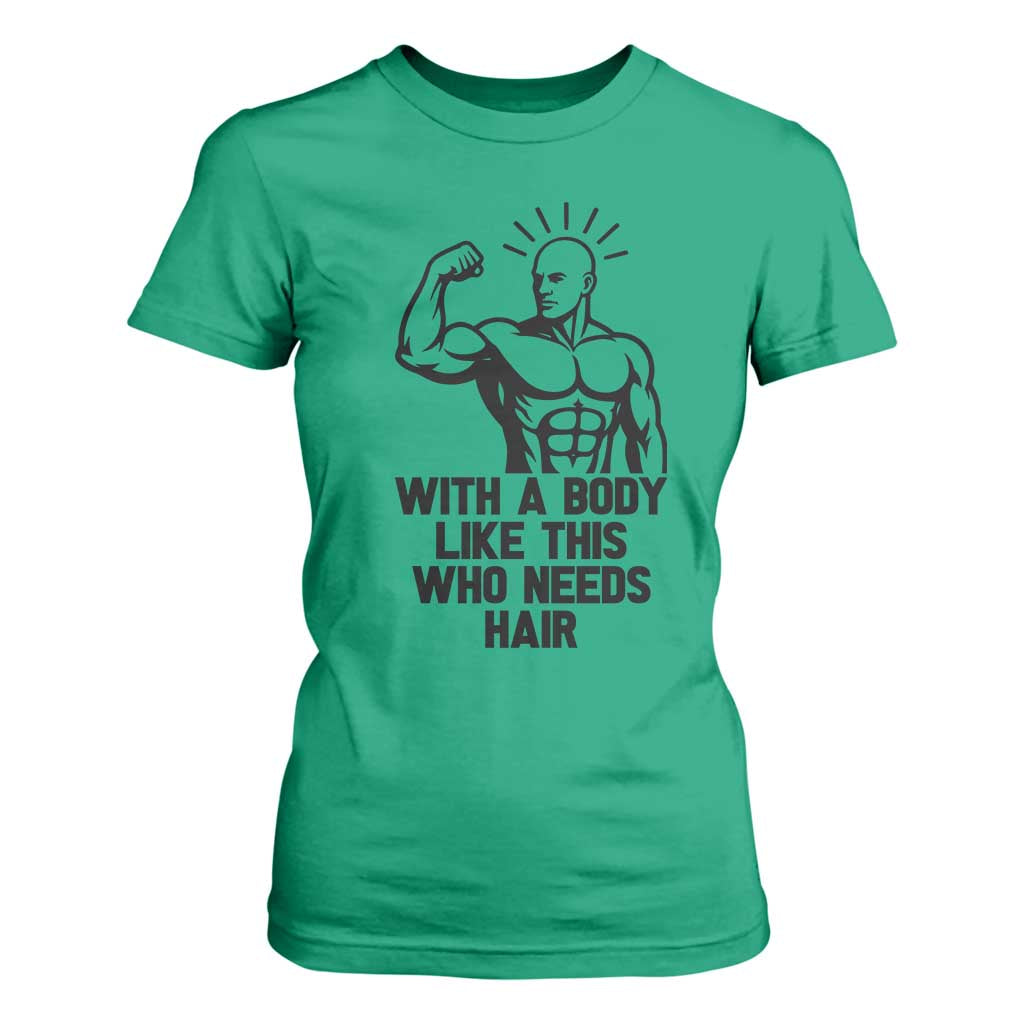 With A Body Like This Who Needs Hair T Shirt For Women Funny Bald Humor TS12 Irish Green Print Your Wear