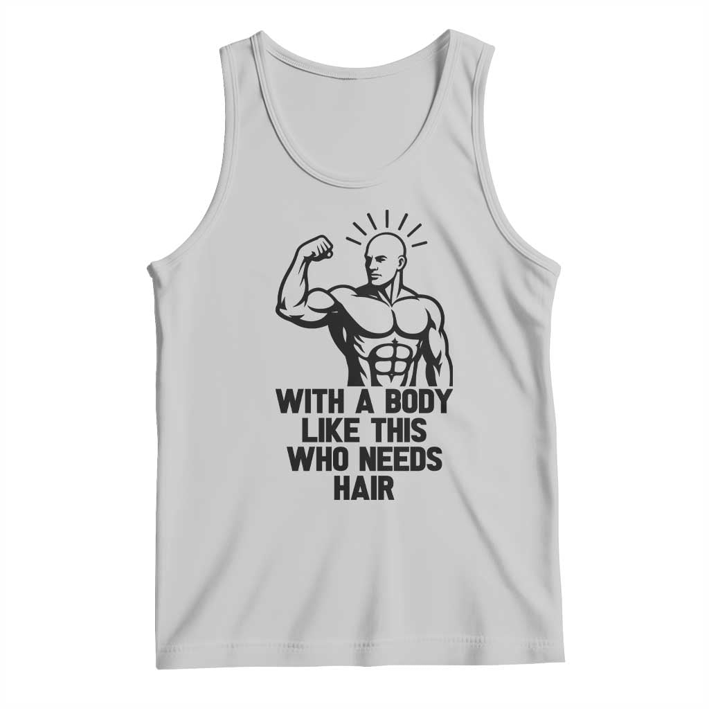 With A Body Like This Who Needs Hair Tank Top Funny Bald Humor TS12 Ash Print Your Wear