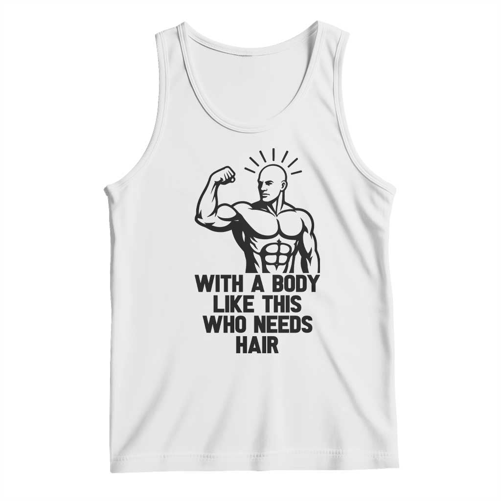 With A Body Like This Who Needs Hair Tank Top Funny Bald Humor TS12 White Print Your Wear