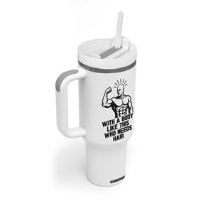 With A Body Like This Who Needs Hair Tumbler With Handle Funny Bald Humor TS12 Print Your Wear