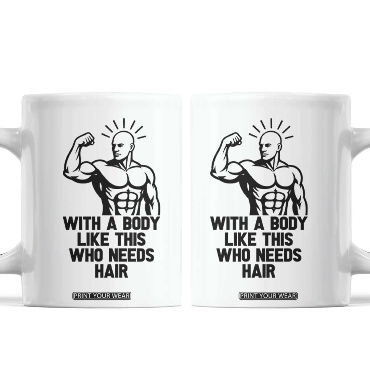 With A Body Like This Who Needs Hair Coffee Mug Funny Bald Humor TS12 White Print Your Wear