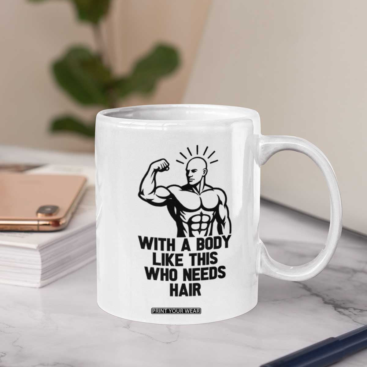 With A Body Like This Who Needs Hair Coffee Mug Funny Bald Humor TS12 Print Your Wear