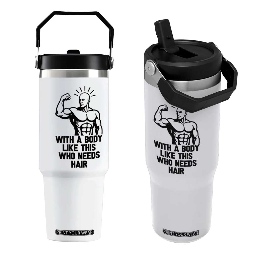 With A Body Like This Who Needs Hair Flip Straw Tumbler Funny Bald Humor TS12 One Size: 30 oz White Print Your Wear