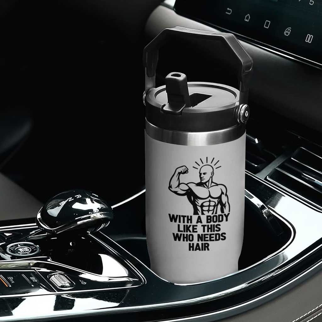 With A Body Like This Who Needs Hair Flip Straw Tumbler Funny Bald Humor TS12 Print Your Wear