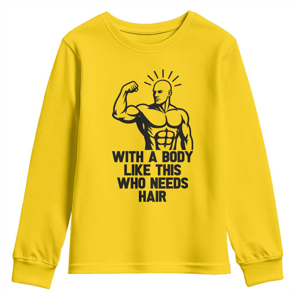 With A Body Like This Who Needs Hair Youth Sweatshirt Funny Bald Humor TS12 Daisy Print Your Wear