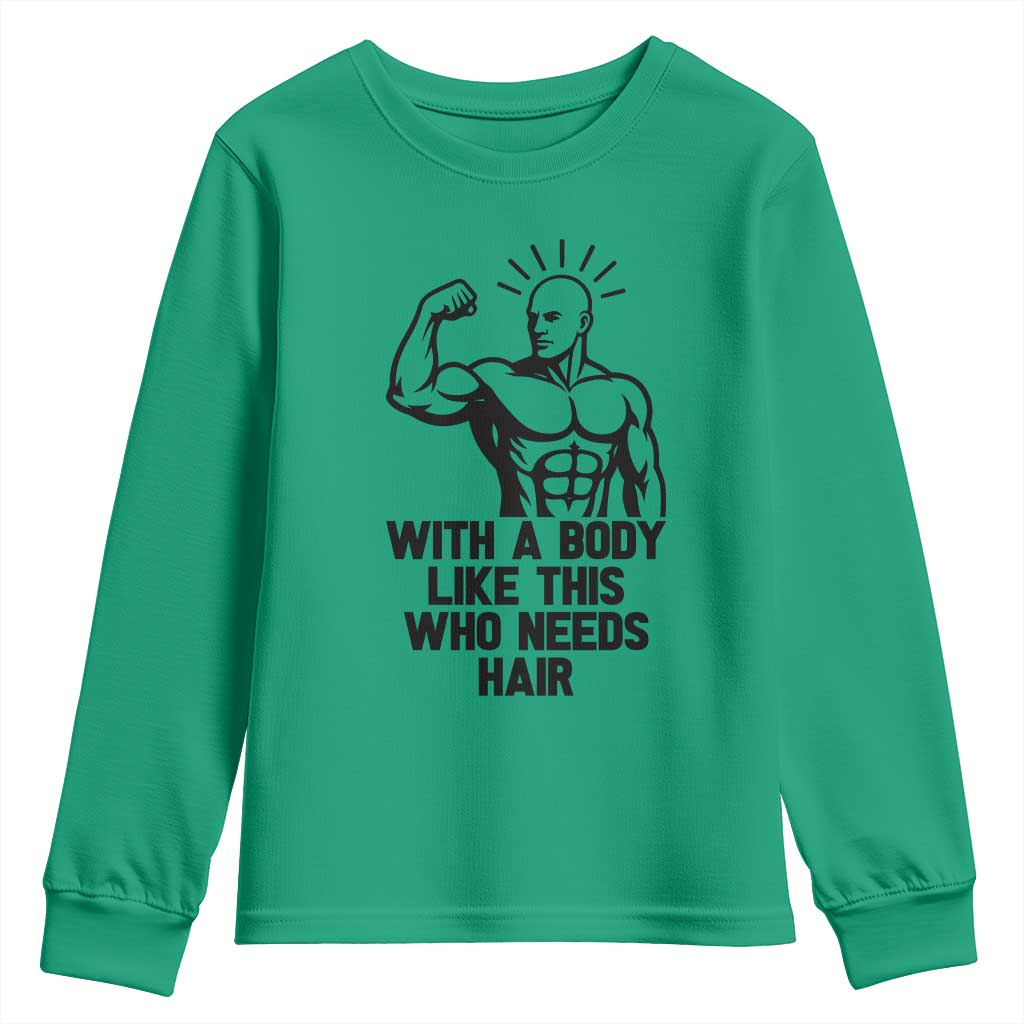 With A Body Like This Who Needs Hair Youth Sweatshirt Funny Bald Humor TS12 Irish Green Print Your Wear