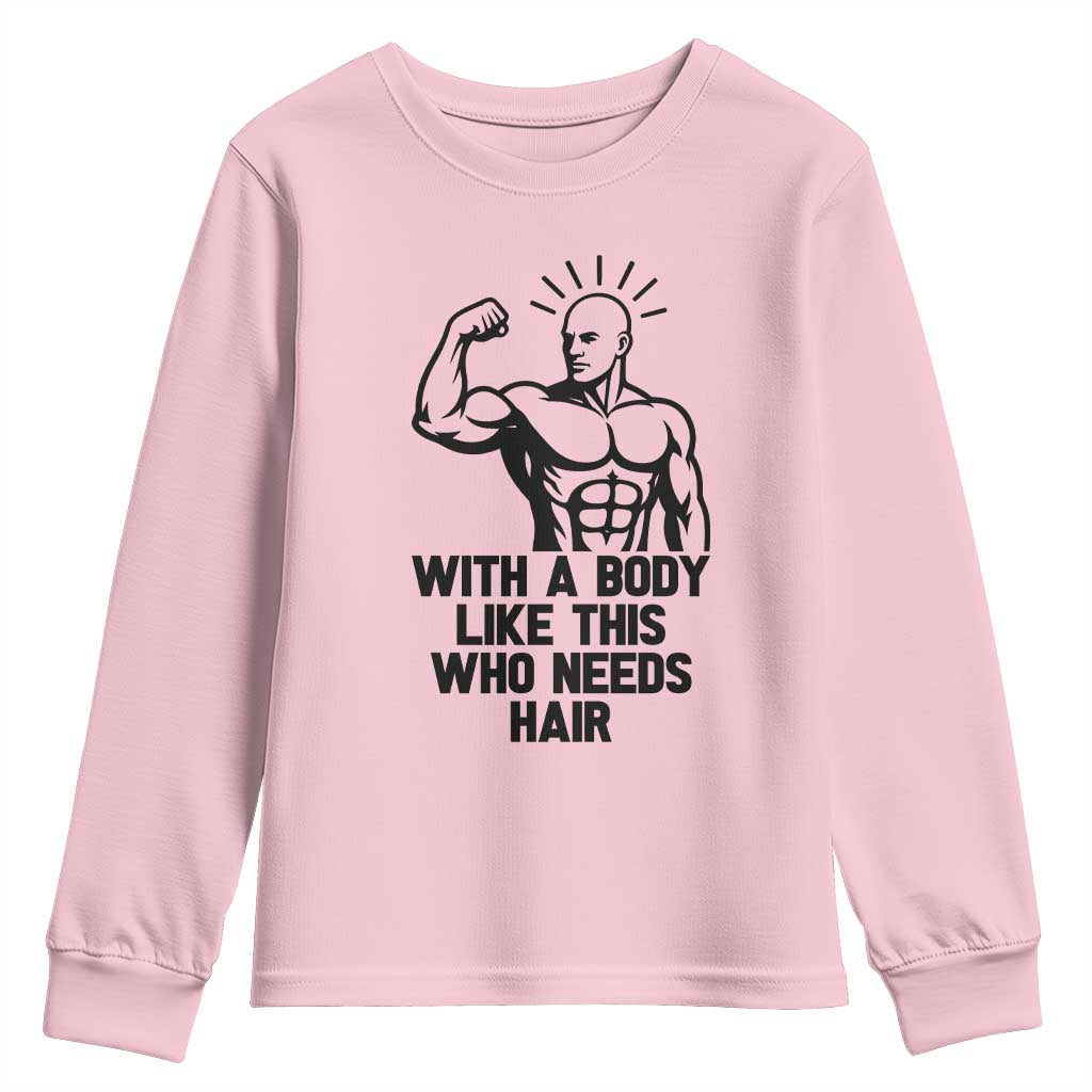 With A Body Like This Who Needs Hair Youth Sweatshirt Funny Bald Humor TS12 Light Pink Print Your Wear