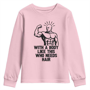 With A Body Like This Who Needs Hair Youth Sweatshirt Funny Bald Humor TS12 Light Pink Print Your Wear
