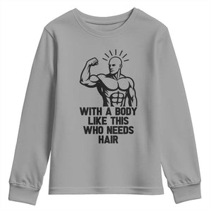 With A Body Like This Who Needs Hair Youth Sweatshirt Funny Bald Humor TS12 Sport Gray Print Your Wear