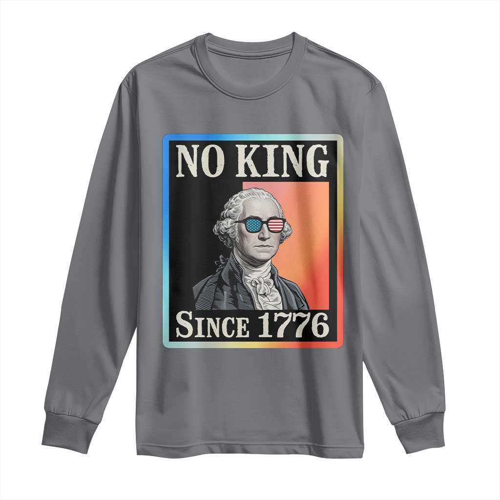 George Washington No Kings Since 1776 Long Sleeve Shirt Funny Political Meme Gift TS12 Charcoal Print Your Wear