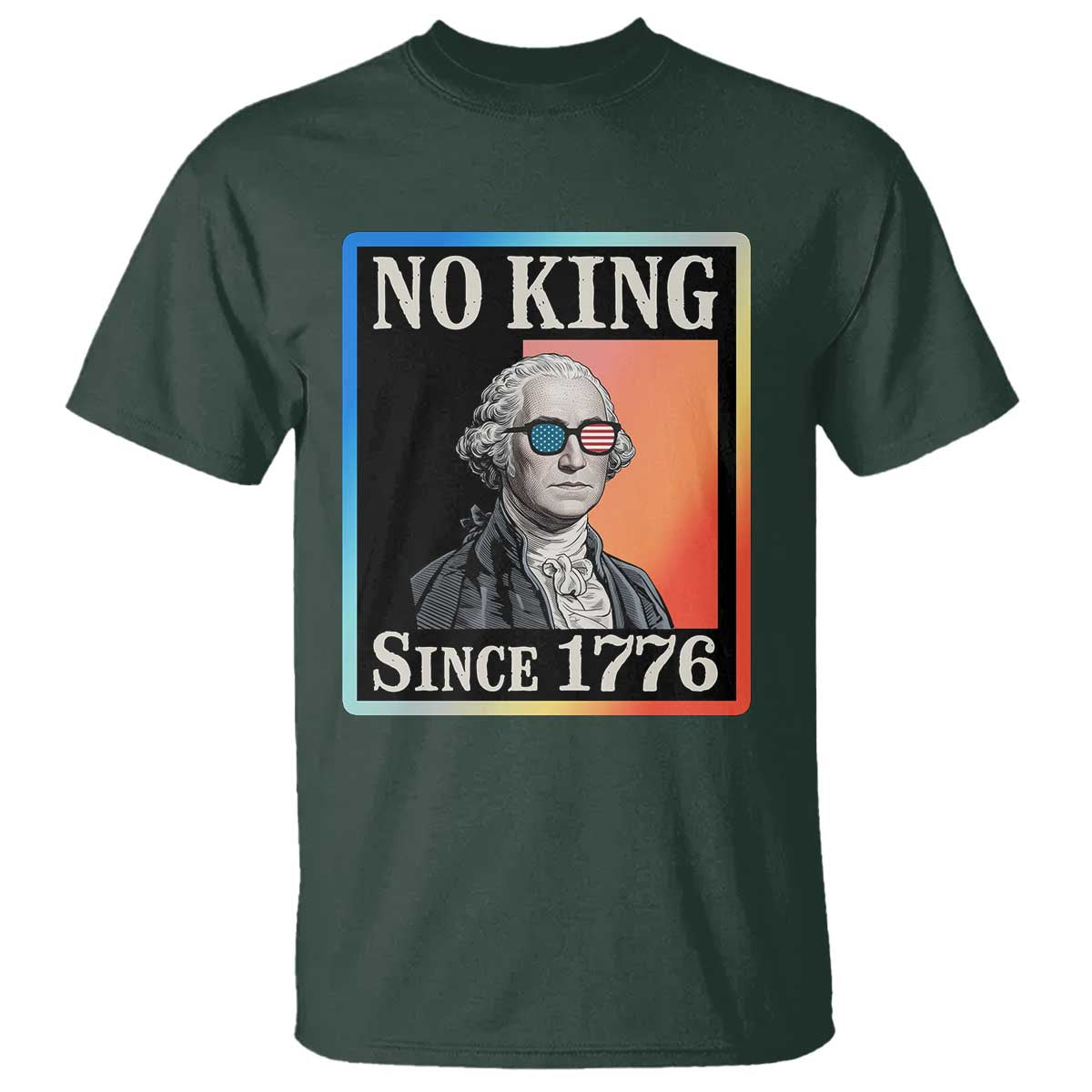 George Washington No Kings Since 1776 T Shirt Funny Political Meme Gift TS12 Dark Forest Green Print Your Wear
